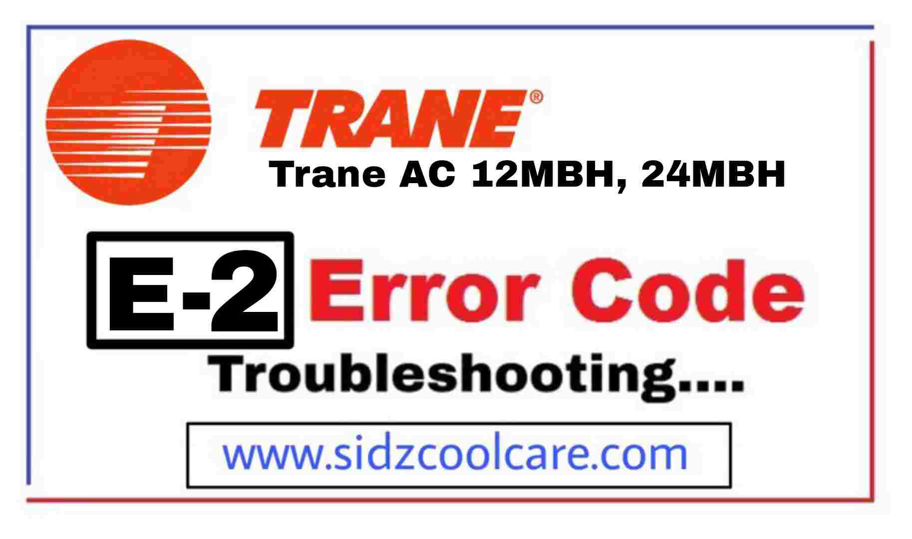 Trane AC E2 Error Troubleshooting | Trane AC 12MBH, 24MBH